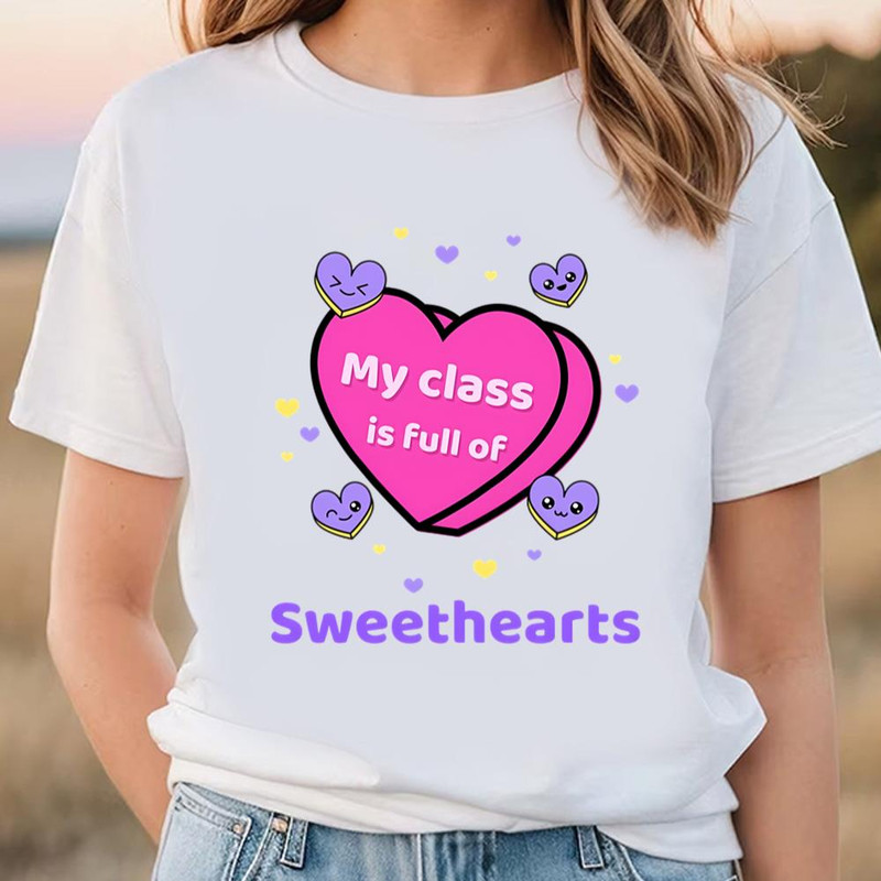 Happy Valentine Day My Class Is Full Of Sweethearts Valentine T-shirt .jpg