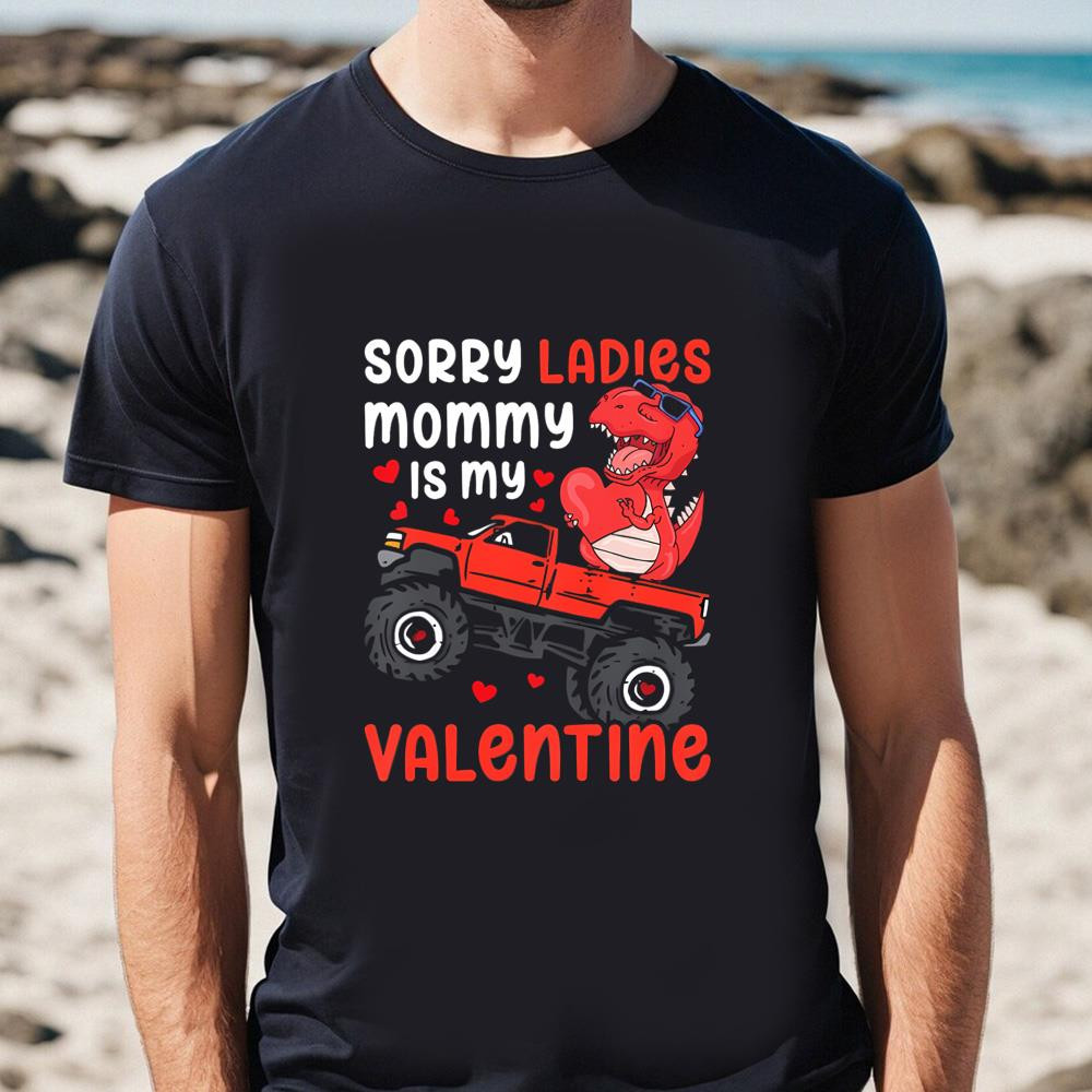 Happy Valentine Day Sorry Ladies Mommy Is My Valentine T-shirt .jpg