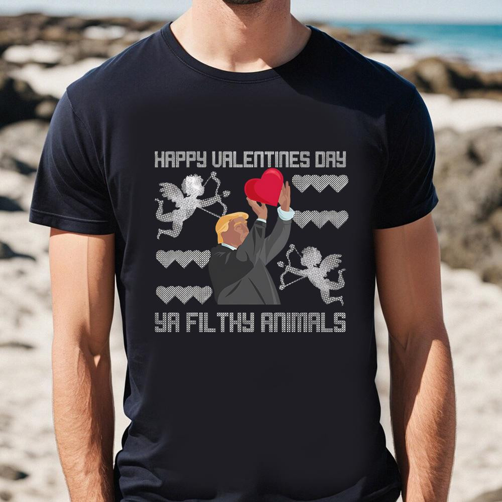 Happy Valentines Day Ya Filthy Animals Donald Trump T-Shirt .jpg
