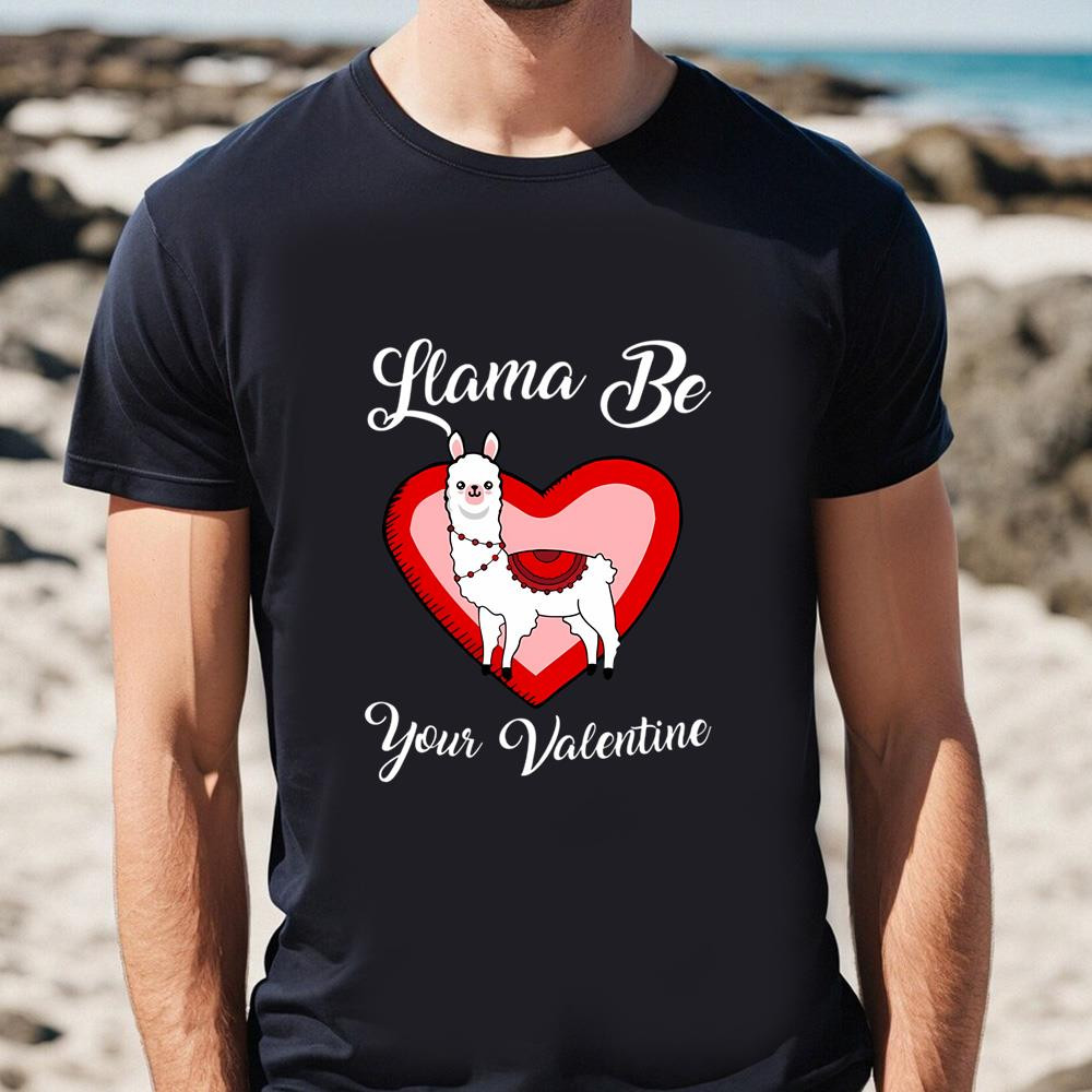 Llama Be Your Valentine Heart Let Me Be Your Love Funny T-shirt .jpg