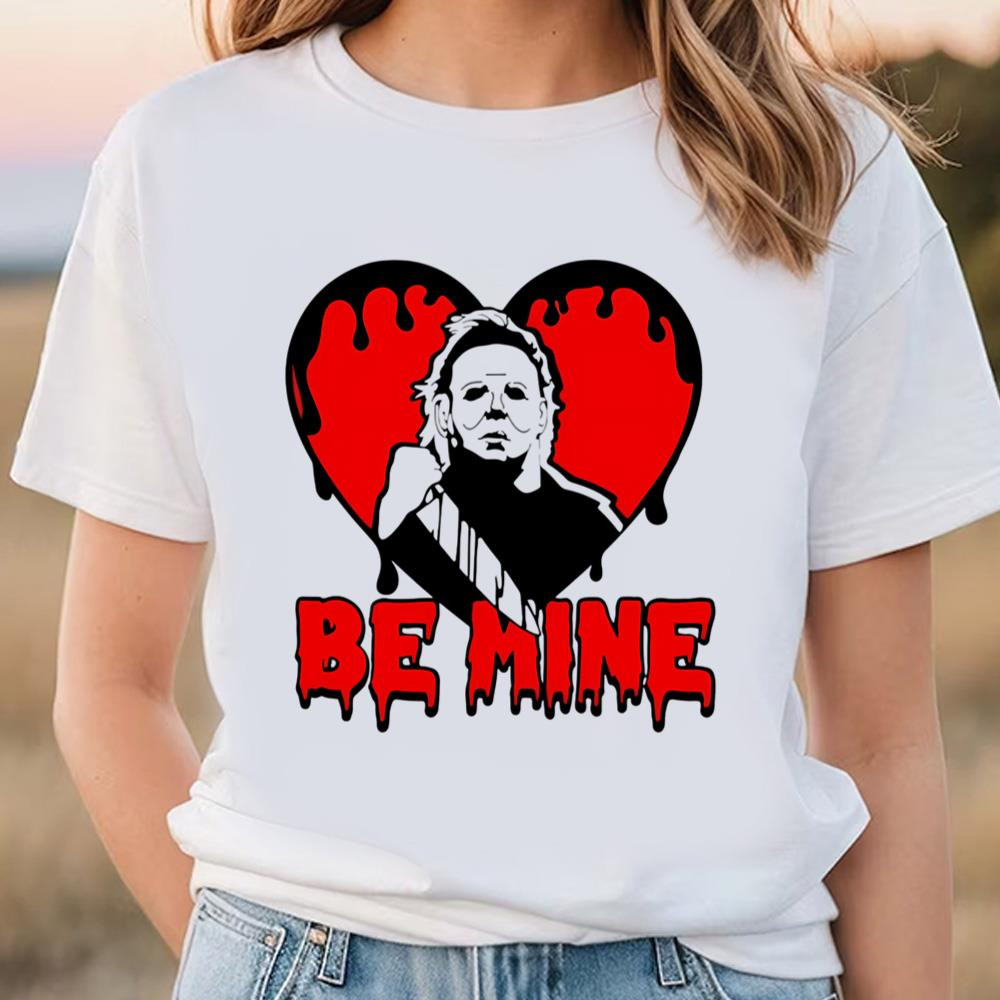 Michael Myers Be Mine Valentine Shirt .jpg