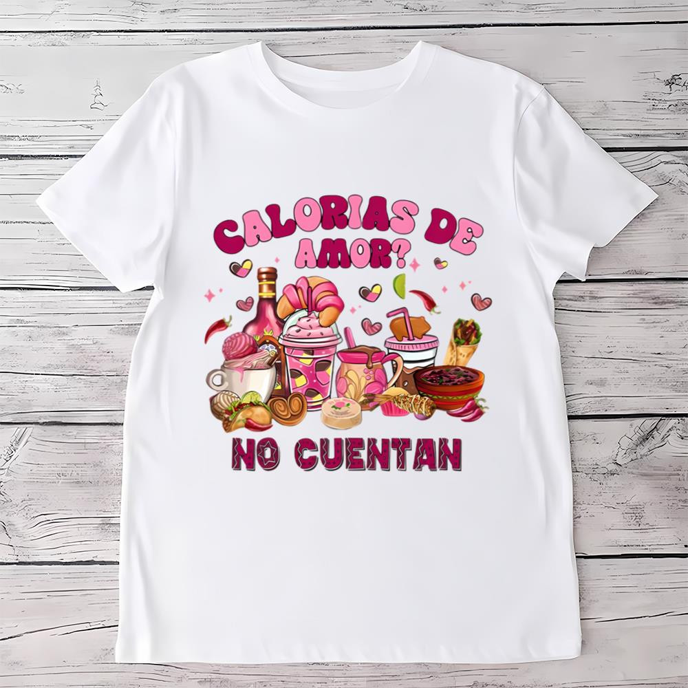 Must Have Calorias De Amor No Cuentan Valentine Shirt .jpg