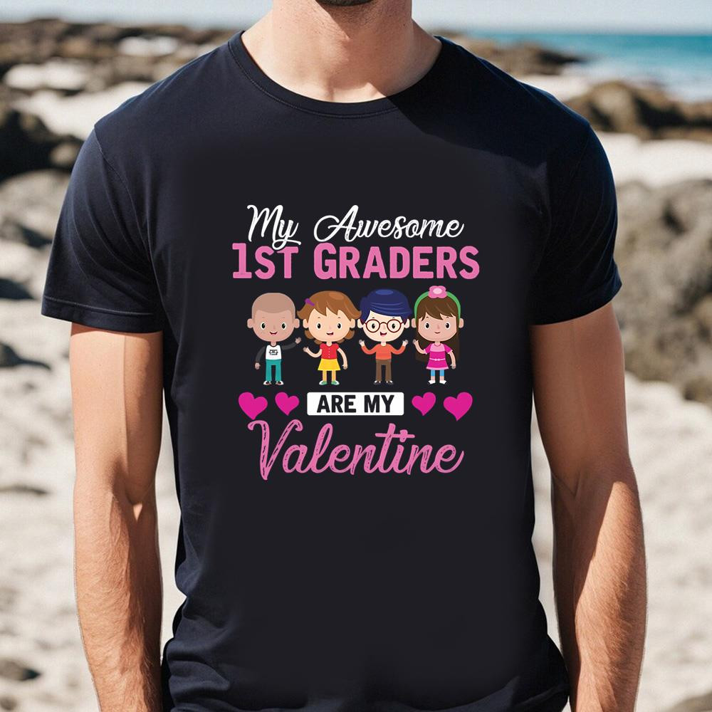 My Awesome 1st Graders Are My Valentine T-shirt .jpg