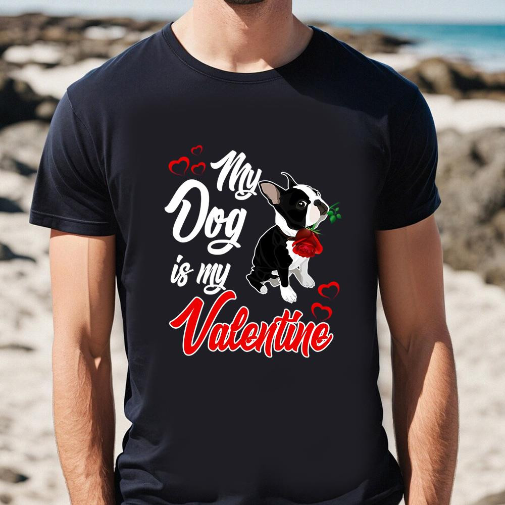 My Dog Is My Valentine Shirt .jpg