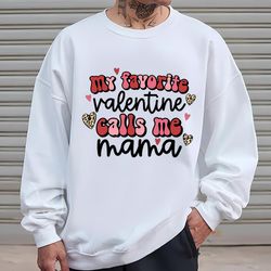 my favorite valentine calls me mama shirt valentines gifts for mom, gift for her, gifts for him