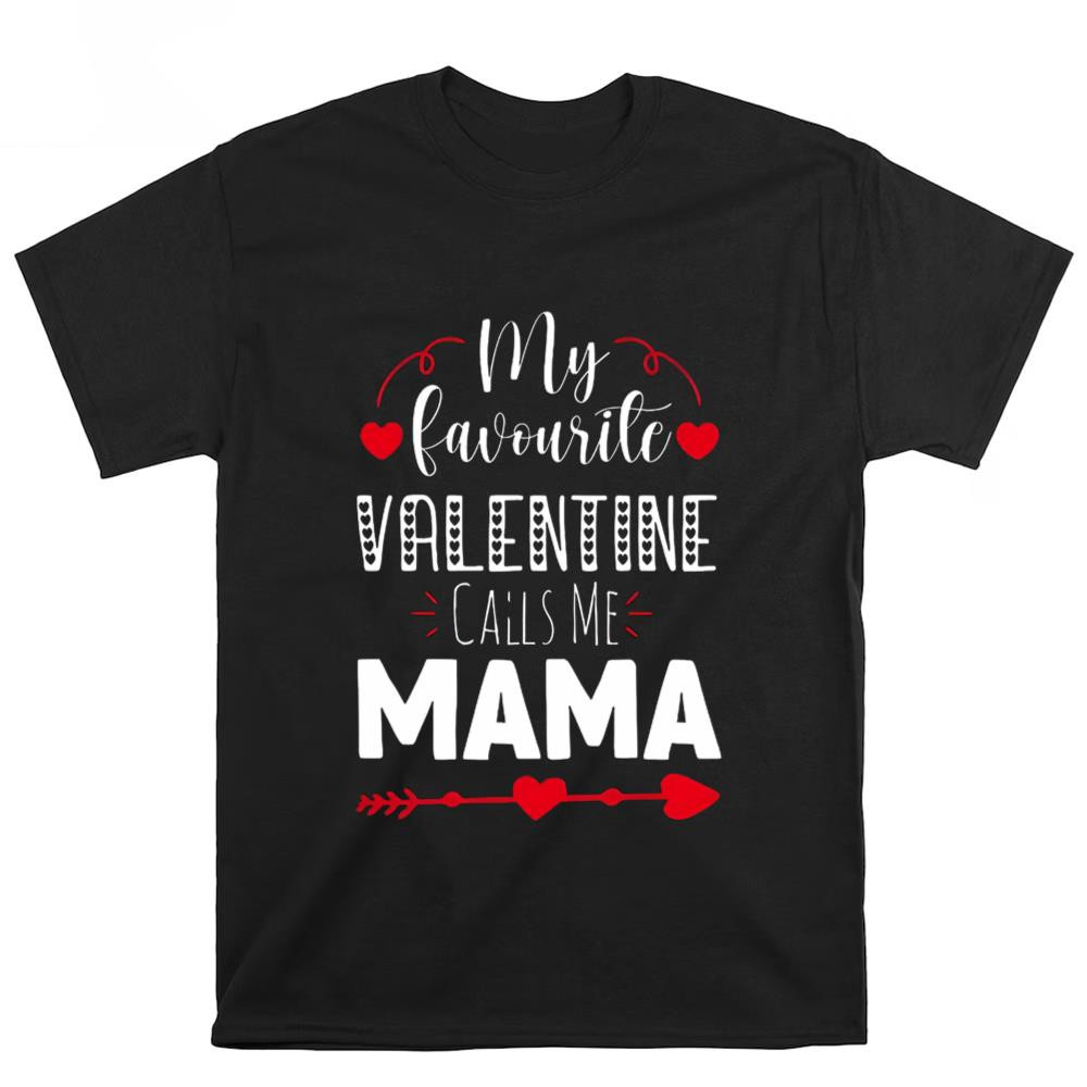 My Favorite Valentine Calls Me Mama, Happy Valentine Shirt .jpg