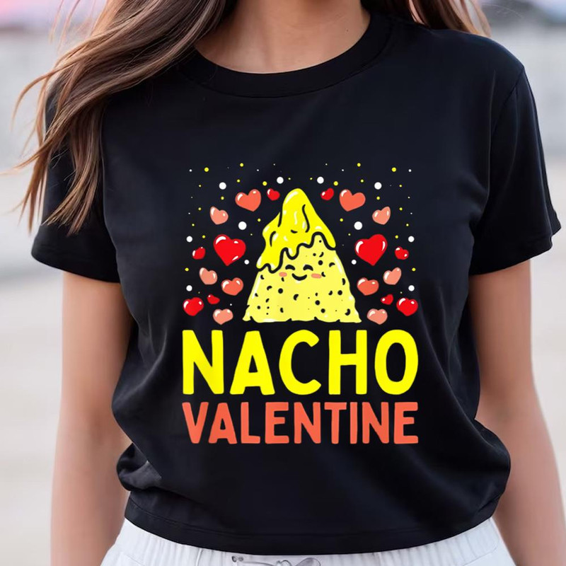 Nacho Valentine Food Pun Mexican Joke Shirt .jpg