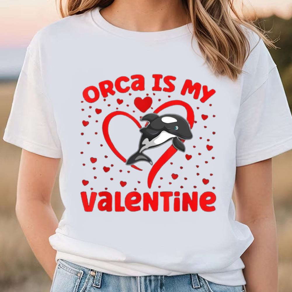 Orca Is My Valentine Heart Shape Orca Fish Valentine Shirt .jpg