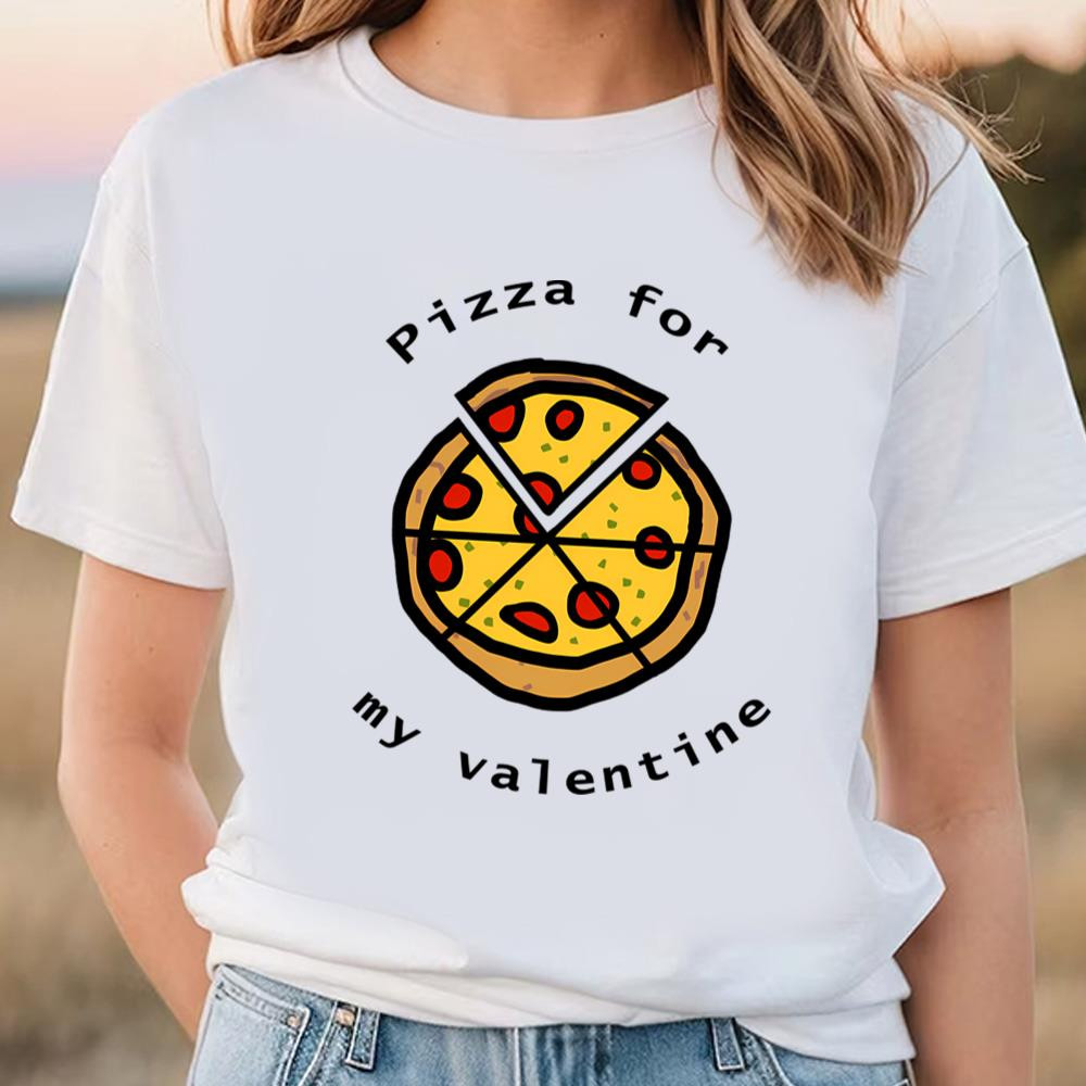 Pizza For My Valentine on Valentines Day T-Shirt .jpg