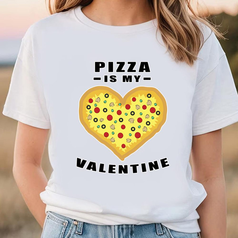 Pizza Is My Valentine Funny Quote T-Shirt .jpg