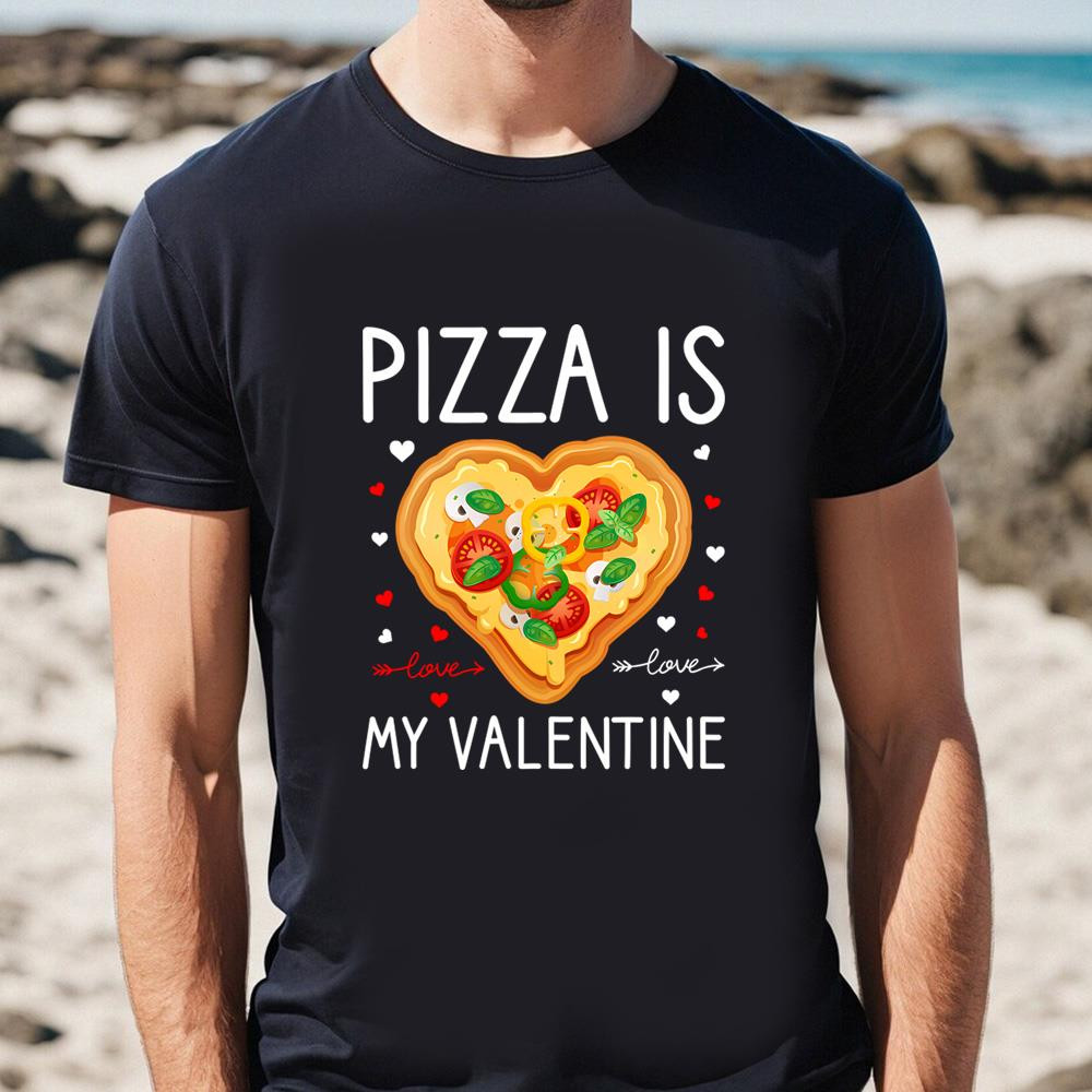 Pizza Is My Valentine Funny Valentine Day Gifts T-Shirt .jpg