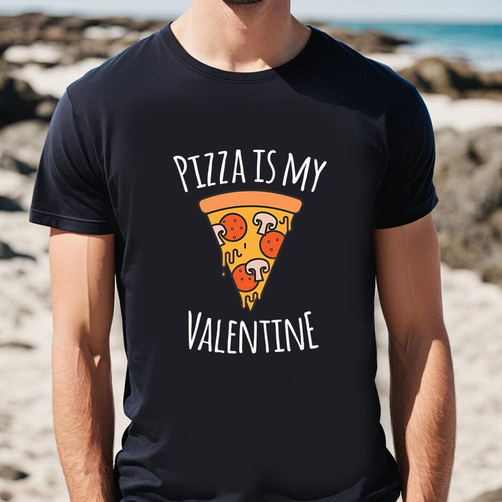Pizza Is My Valentine Funny Valentines Day Gifts T-Shirt .jpg