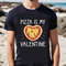 Pizza Is My Valentine Funny Valentines Day Gifts T-Shirt For Lover .jpg
