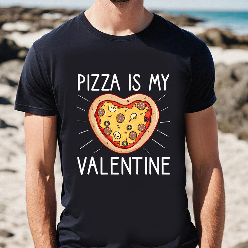 Pizza Is My Valentine Funny Valentines Day Gifts T-Shirt For Lover .jpg