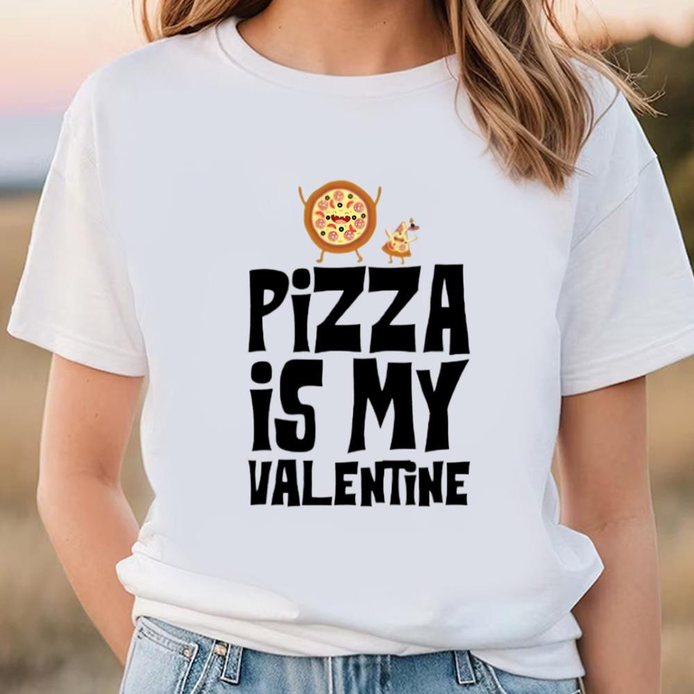 Pizza Is My Valentine Funny Valentines Day T-shirt .jpg