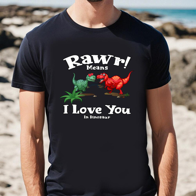 Rawr Means I Love You In Dinosaur, I Love You Valentine's T-Shirt .jpg