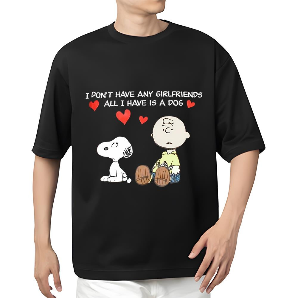 Snoopy I Don't Have Girlfriends All Have Is A Dog Valentines T-Shirt .jpg