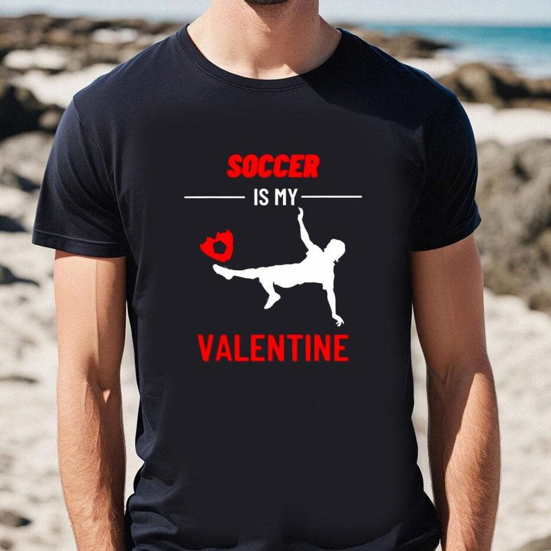 Soccer Is My Valentine Shirt .jpg