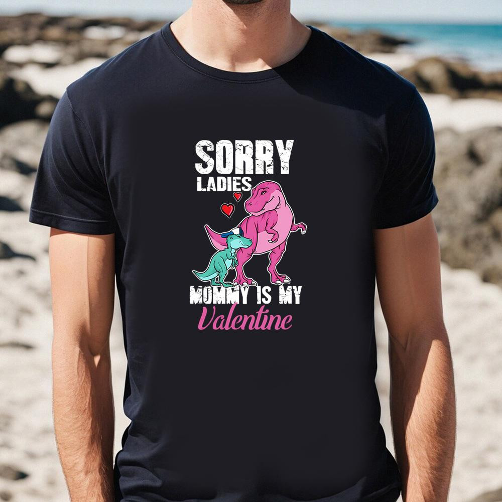 Sorry Ladies Mommy Is My Valentine T-shirt Gift For Valentine Day .jpg