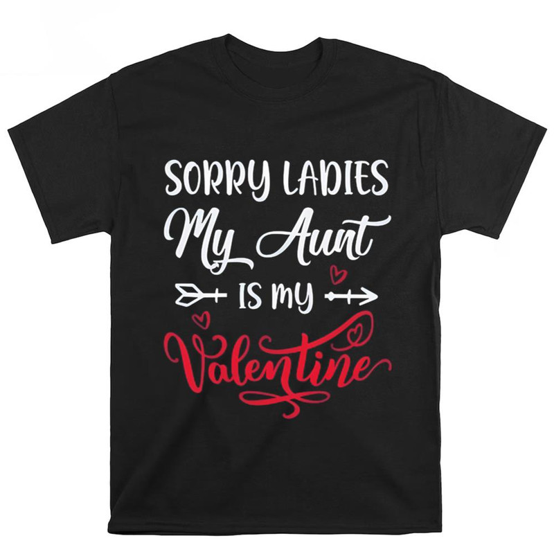 Sorry Ladies My Aunt Is My Valentine Day Shirt .jpg