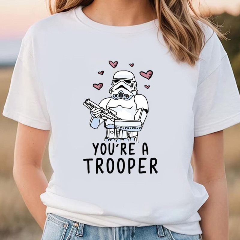 Star Wars Valentine's Day You're A Trooper Shirt .jpg
