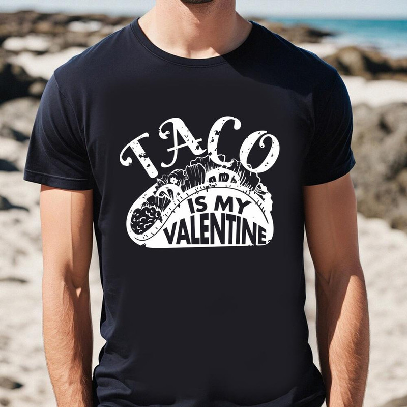 Taco Is My Valentine Day T-Shirt .jpg