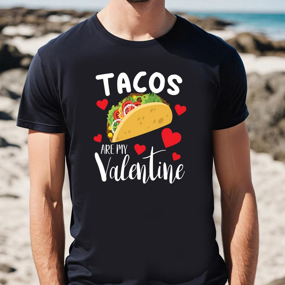 Tacos Are My Valentine Funny Taco Lover Gift T-shirt .jpg
