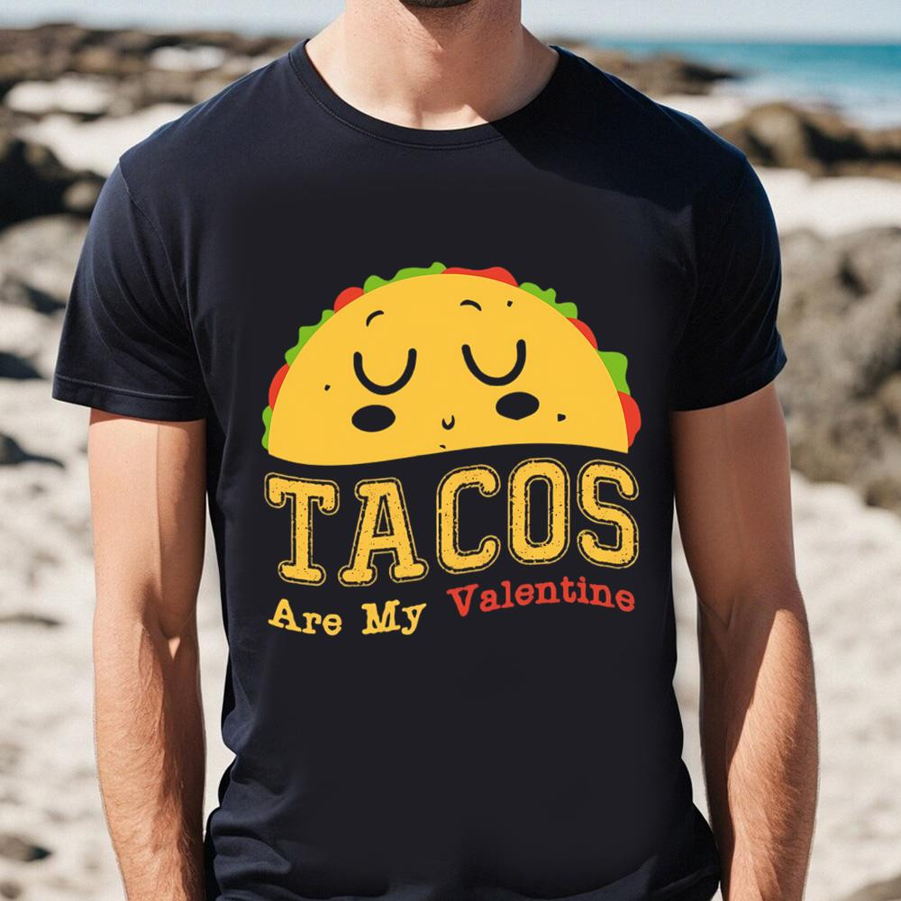 Tacos Are My Valentine Shirt .jpg