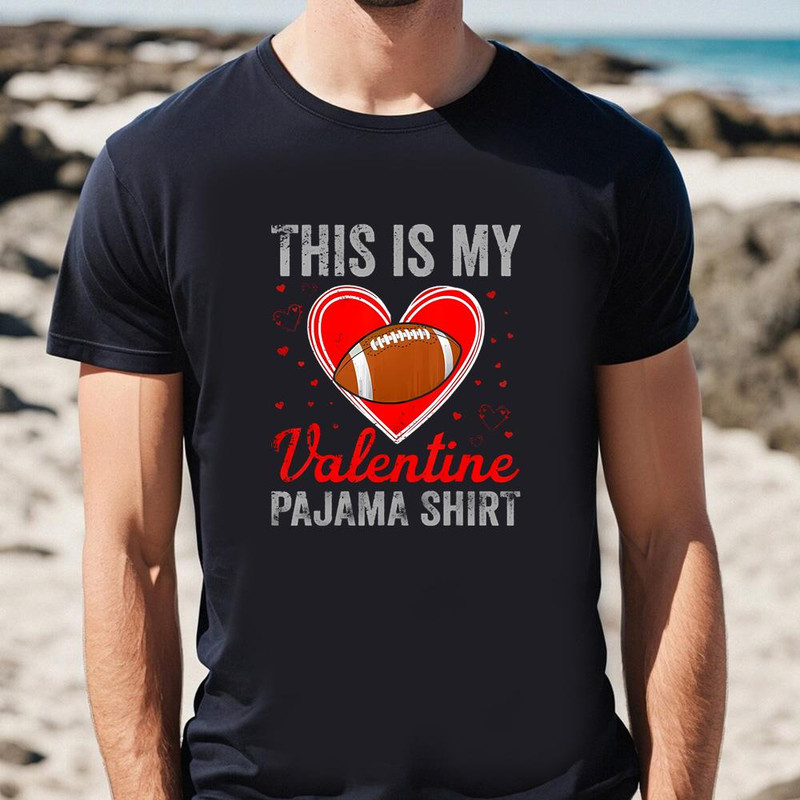 This Is My Valentine Pajama Football Funny Valentines Day Shirt .jpg