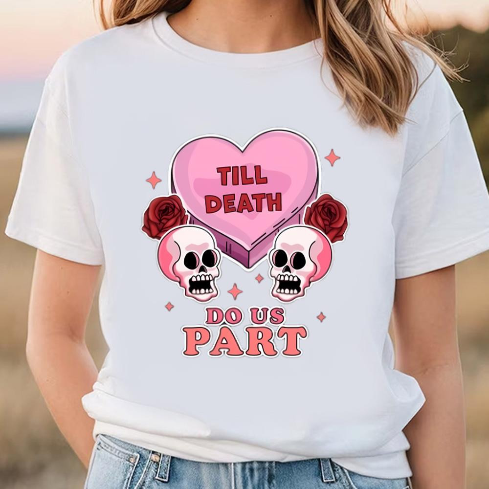 Till Death Do Us Part Skeleton Skull Valentine's day Goth T-Shirt .jpg