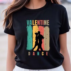 valentine dance t-shirt gift for lover, gift for her, gifts for him