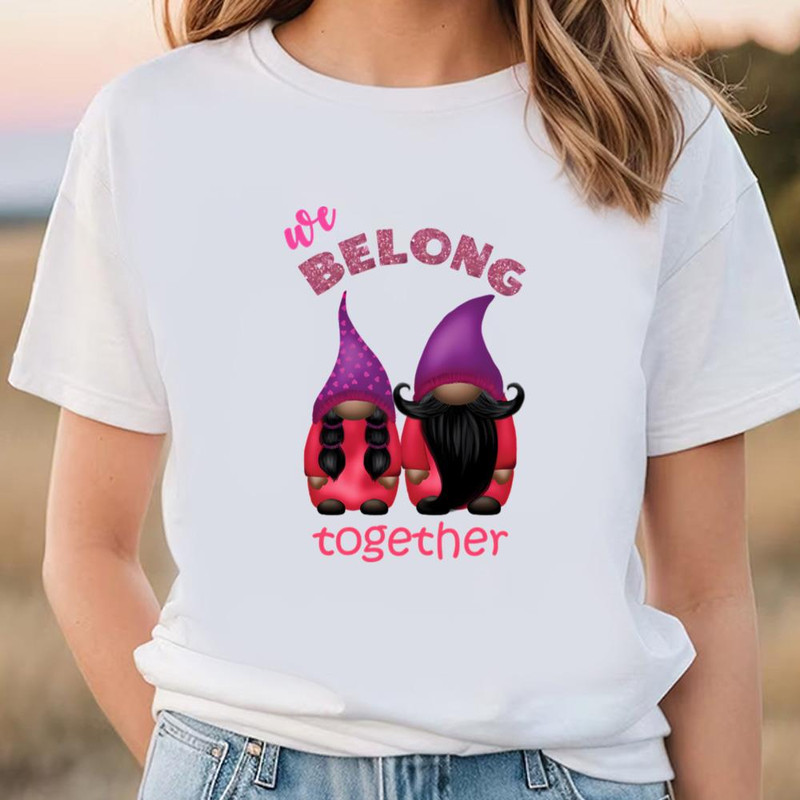 Valentine gnomes we belong together T-Shirt .jpg