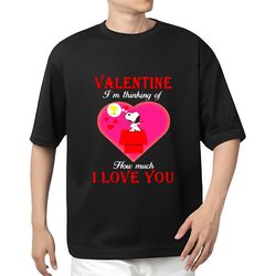 valentine im thinking of how much i love you snoopy shirt, gift for her, gifts for him
