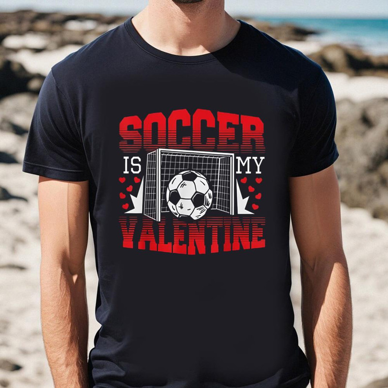 Valentines Day Soccer Is My Valentine T-Shirt .jpg