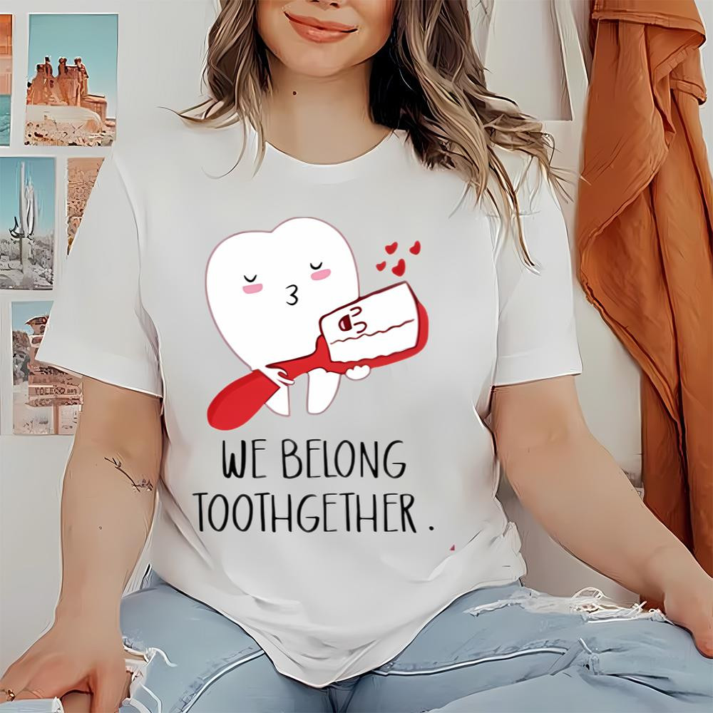 We Belong Toothgether Shirt, Dentist Valentine TShirt, Dental Valentines Gift For Dentist .jpg
