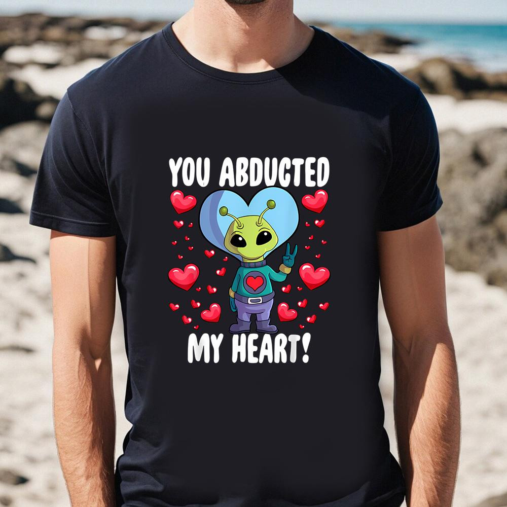 You Abducted My Heart Alien Valentines Day T-Shirt .jpg