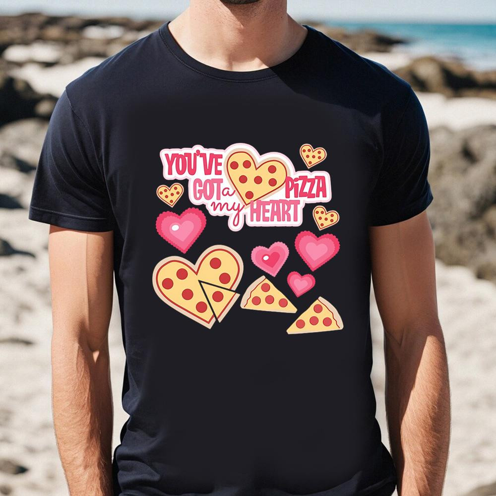You've Got A Pizza My Heart Valentines Day T-shirt .jpg