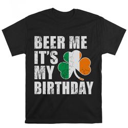 beer me its my birthday irish st patricks day t-shirt, gift for her, gift for him