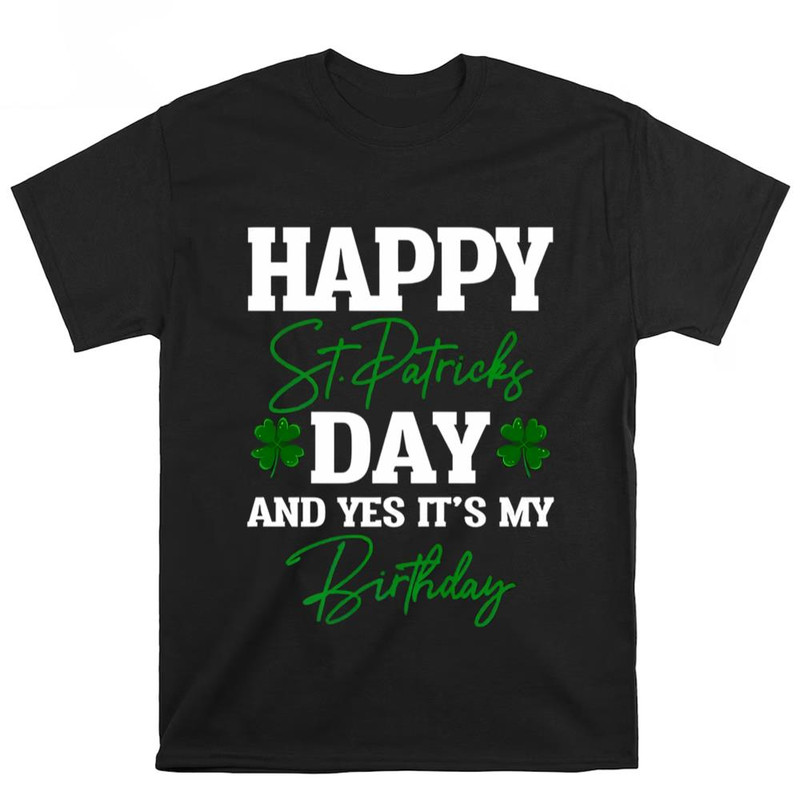 Happy St Patricks Day It's My Birthday Shirt .jpg