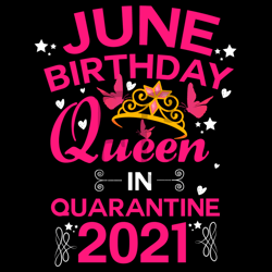 june birthday queen in quarantine 2021 svg, birthday svg, june svg, june queen svg, birthday in june svg, june birthday