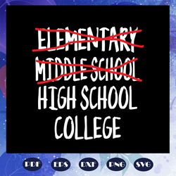 elementary middle school high school college svg, graduation svg, junior svg, middle school graduation svg, graduation d