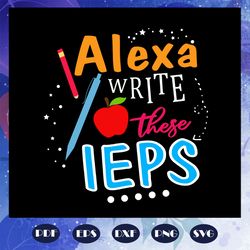 alexa write these ieps, sped life, sped teacher, special needs, teacher life, sped crew, teacher crew, special needs cre