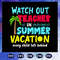 Watch-out-teacher-on-summer-vacation-teacher-svg-BS2707202016.jpg