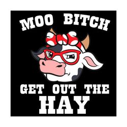 moo bitch get out the hay svg, trending svg, cow svg, cute cow svg, cow bandana svg, glasses cow svg, cow quotes svg, co