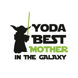 yoda best mother in the galaxy svg, star war svg, baby yoda svg, mother svg, best mother svg, yoda mother svg, galaxy sv