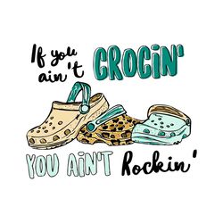 if you aint crocin you aint rockin svg, trending svg, rockin svg, you aint svg, crocin svg, leopard pattern svg, crocs l
