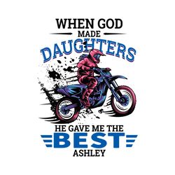 when god made daughters he gave me the best ashley svg, trending svg, daughter svg, best ashley svg, ashley svg, god mad