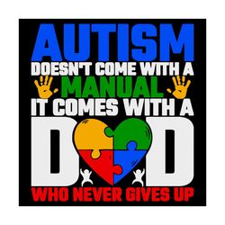 autism doesnt come with a manual it comes with a dad svg, fathers day svg, never gives up, autism dad svg, puzzle heart