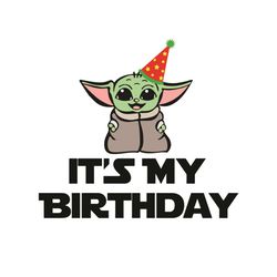 it is my birthday baby yoda svg, star war svg, birthday boy svg, baby yoda svg, cute baby yoda svg, baby yoda gifts, bab