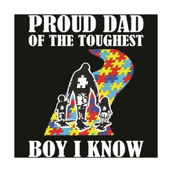 pround dad of the toughest boy i know svg, awareness svg, autism svg, pround dad svg, autism boy svg, autism rainbow svg
